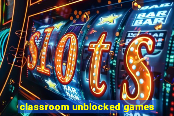 classroom unblocked games